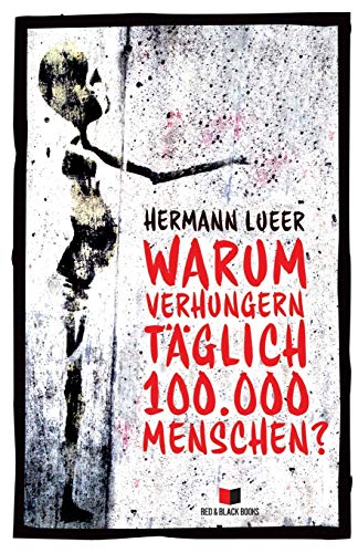 9783981713817: Warum verhungern tglich 100.000 Menschen?: Argumente gegen die Marktwirtschaft (German Edition)