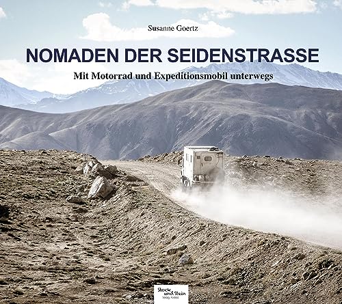 9783981717457: Nomaden der Seidenstrae: Mit Motorrad und Expeditionsmobil unterwegs - Bilder und Geschichten