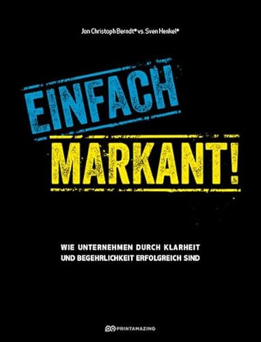 9783981723137: Einfach markant!: Wie Unternehmen durch Klarheit und Begehrlichkeit erfolgreich sind