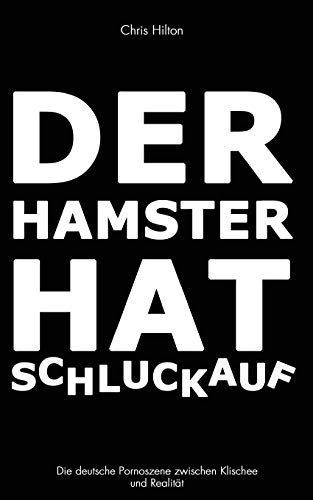 Beispielbild fr Der Hamster hat Schluckauf: Die deutsche Pornoszene zwischen Klischee und Realitt zum Verkauf von medimops