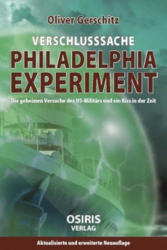 9783981740714: Verschlusssache Philadelphia Experiment: Die geheimen Versuche des US-Militrs und ein Riss in der Zeit