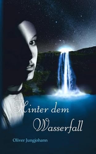 Hinter dem Wasserfall (Die Wasserfall-Trilogie) - Oliver Jungjohann