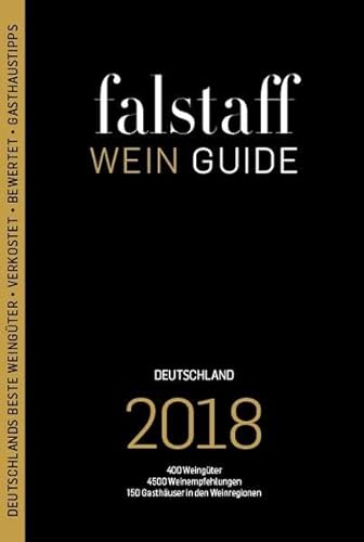 9783981779462: falstaff Weinguide Deutschland 2018: 450 Weingter / 3500 Weinempfehlungen / 200 Gasthuser in den Weinregionen