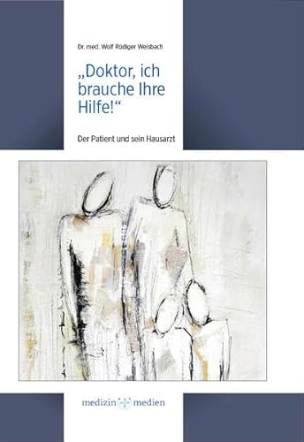 Beispielbild fr "Doktor, ich brauche Ihre Hilfe!": Der Patient und sein Hausarzt zum Verkauf von medimops