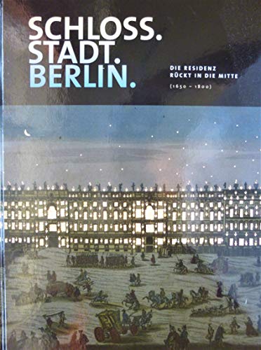 Stock image for Schloss. Stadt. Berlin. Die Residenz rckt in die Mitte (1650-1800). for sale by Antiquariat Bcherkeller