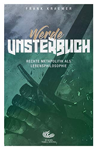 Imagen de archivo de Werde unsterblich: Rechte Metapolitik als Lebensphilosophie (German Edition) a la venta por Lucky's Textbooks