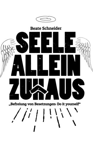 Beispielbild fr Seele allein Zuhaus: Befreiung von Fremdenenergien und Besetzungen - Do it yourself zum Verkauf von medimops