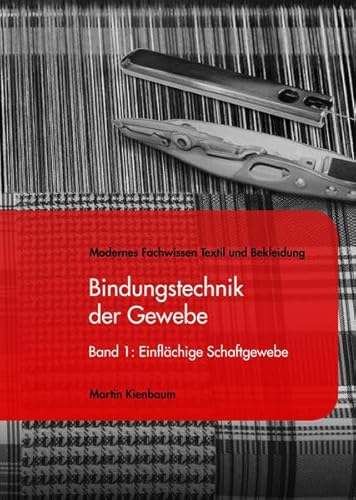 Bindungstechnik der Gewebe, Band 1: Einflächige Gewebe (Gebundene Ausgabe) von Martin Kienbaum (Autor) - Martin Kienbaum (Autor)