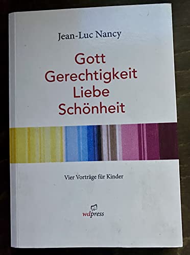 Stock image for Jean-Luc Nancy. Gott, Gerechtigkeit, Liebe, Schnheit.&lt;BR&gt;Vier Vortrge fr Kinder. Bebildert von Rosemarie Trockel for sale by Blackwell's