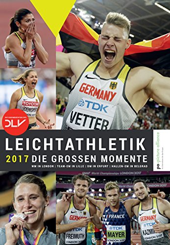 Stock image for Leichtathletik 2017 - Die großen Momente: WM in London | Team-EM in Lille | DM in Erfurt | Hallen-EM in Belgrad for sale by medimops