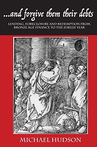 9783981826036: ...and Forgive Them Their Debts: Lending, Foreclosure and Redemption from Bronze Age Finance to the Jubilee Year
