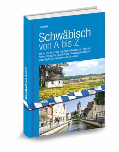 Stock image for Schwbisch von A-Z: Wrter und Worte der bayerisch-schwbischen Mundart mit hochdeutscher ?bersetzung?, Beugungsformen und Vorschlgen zum Sprechen und Schreiben for sale by medimops