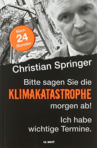 Stock image for Bitte sagen Sie die Klimakatastrophe morgen ab! Ich habe wichtige Termine.: Noch 24 Stunden for sale by medimops