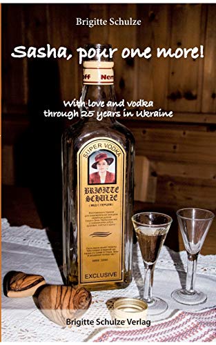Beispielbild fr Sasha, pour one more! : With love and vodka through 25 years in Ukraine zum Verkauf von Buchpark