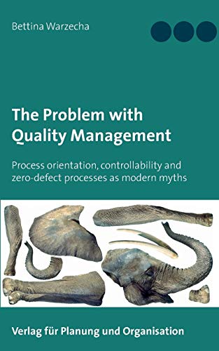 9783981863833: The Problem with Quality Management: Process orientation, controllability and zero-defect processes as modern myths: 1