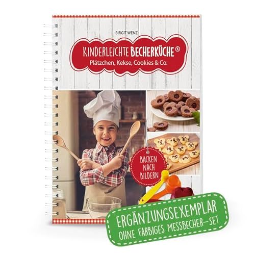 9783981865059: Kinderleichte Becherküche - Plätzchen, Kekse, Cookies & Co.: ERGÄNZUNGSEXEMPLAR (ohne 3-teiliges Messbecher-Set)