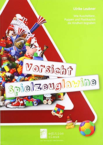 Beispielbild fr Vorsicht Spielzeuglawine: Wie Kuscheltiere, Puppen und Plastikautos die Kindheit begraben zum Verkauf von medimops