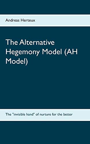 Beispielbild fr The Alternative Hegemony Model (AH Model) : The "invisible hand" of nurture for the better zum Verkauf von Buchpark