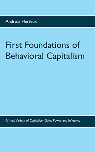 Stock image for First Foundations of Behavioral Capitalism A New Variety of Capitalism Gains Power and Influence for sale by PBShop.store US