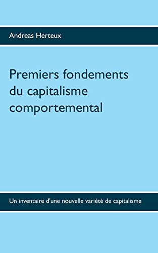 Beispielbild fr Premiers fondements du capitalisme comportemental : Un inventaire d'une nouvelle varit de capitalisme zum Verkauf von Buchpark