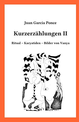 Imagen de archivo de Kurzerzhlungen II: Ritual ? Karyatiden ? Bilder von Vanya (German Edition) a la venta por Lucky's Textbooks