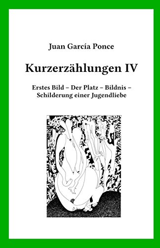 Stock image for Kurzerzhlungen IV: Erstes Bild ? Der Platz ? Bildnis ? Schilderung einer Jugendliebe (German Edition) for sale by Lucky's Textbooks