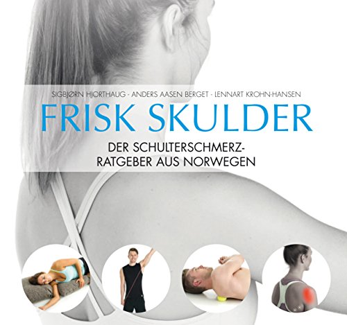 Stock image for Frisk Skulder | Der Schulterschmerz-Ratgeber aus Norwegen: Schnelle Hilfe bei Schulterbeschwerden, Schleimbeutelentzndung und Sehnenberlastung for sale by medimops