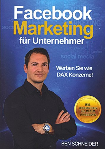 Stock image for Facebook Marketing fr Unternehmer: Werben Sie wie DAX Konzerne! for sale by medimops