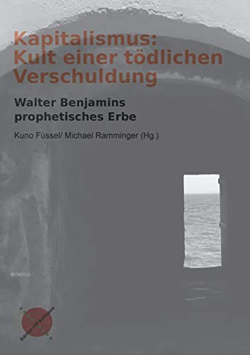 9783981984583: Kapitalismus: Kult einer tdlichen Verschuldung: Walter Benjamins prophetisches Erbe (German Edition)
