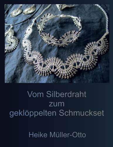 Vom Silberdraht zum gekloeppelten Schmuckset - Muller-Otto, Heike