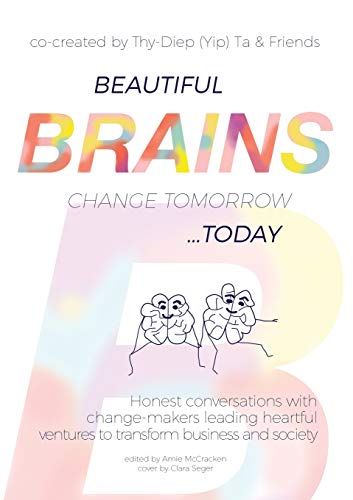 Stock image for Beautiful Brains change tomorrow. today: Honest conversations with change-makers leading heartful ventures to transform business and society for sale by medimops