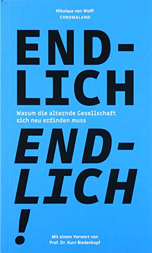 9783982105901: Endlich Endlich!: Warum die alternde Gesellschaft sich neu erfinden muss. Mit einem Vorwort von Prof. Dr. Kurt Biedenkopf