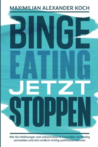 Imagen de archivo de Binge Eating jetzt stoppen: Wie Sie Heihunger und unkontrollierte Essanflle nachhaltig vermeiden und sich endlich richtig wohlfhlen knnen (German Edition) a la venta por Books Unplugged