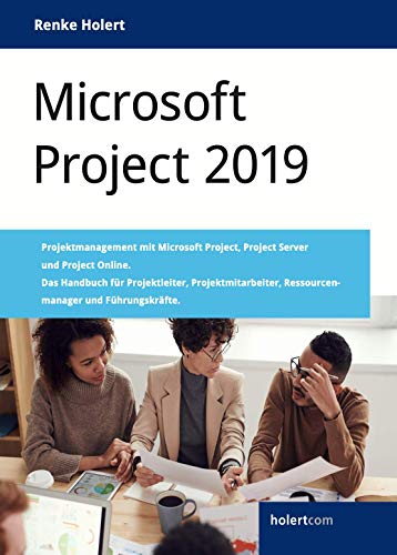 9783982125121: Microsoft Project 2019: Projektmanagement mit Microsoft Project, Project Server und Project Online. Das Handbuch fr Projektleiter, ... Ressourcenmanager und Fhrungskrfte