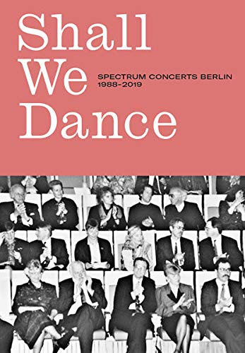 Beispielbild fr SHALL WE DANCE: Spectrum Concerts Berlin 1988?2019 zum Verkauf von medimops