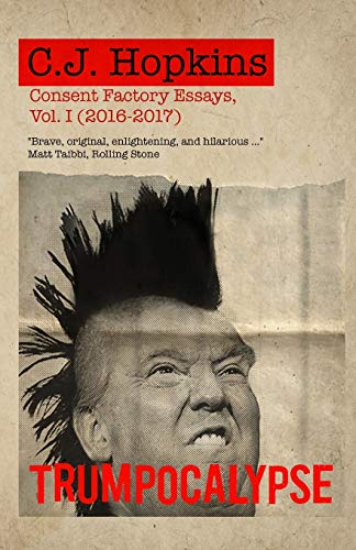 Stock image for Trumpocalypse: Consent Factory Essays, Vol. I (2016-2017) for sale by St Vincent de Paul of Lane County