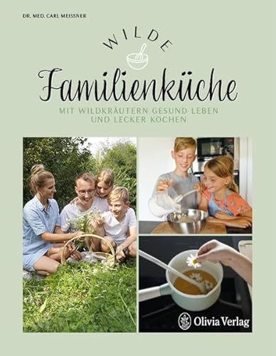 Imagen de archivo de Wilde Familienk�che: Mit Wildkr�utern gesund leben und lecker kochen a la venta por Chiron Media