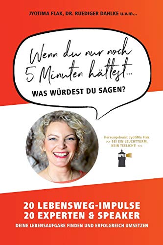 Stock image for Wenn du nur noch 5 Minuten httest. was wrdest du sagen?: 20 Lebensweg-Impulse. 20 Experten & Speaker. Deine Lebensaufgabe finden und erfolgreich umsetzen. (German Edition) for sale by GF Books, Inc.