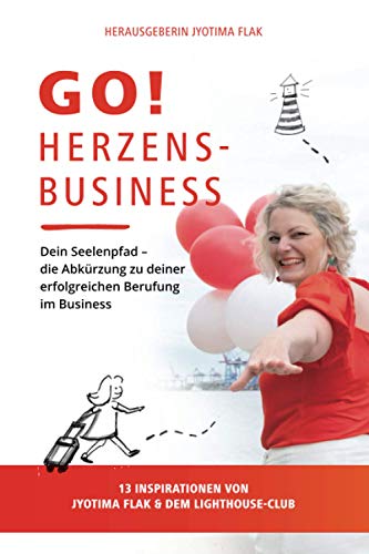 Imagen de archivo de Go! Herzensbusiness: Dein Seelenpfad ? die Abkrzung zu deiner erfolgreichen Berufung im Business. 13 Inspirationen von JyotiMa Flak & dem Lighthouse-Club (German Edition) a la venta por Books Unplugged