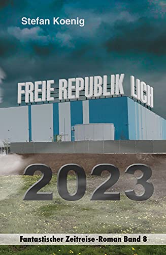 Beispielbild fr Freie Republik Lich - 2023: Fantastischer Zeitreise-Roman (Zeitreise Romane) zum Verkauf von medimops