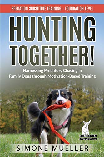 Beispielbild fr Hunting Together!: Harnessing Predatory Chasing in Family Dogs through Motivation-Based Training (1) (Predation Substitute Training) zum Verkauf von WorldofBooks