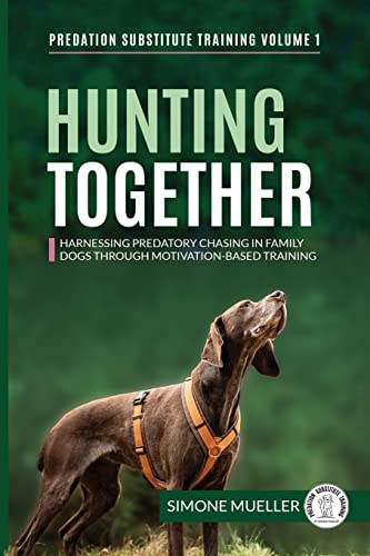 Beispielbild fr Hunting Together: Harnessing Predatory Chasing in Family Dogs through Motivation-Based Training: 1 (Predation Substitute Training) zum Verkauf von WorldofBooks