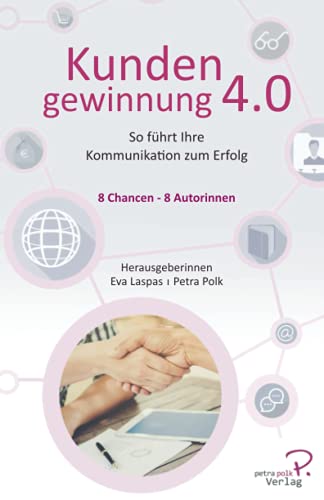 Beispielbild fr Kundengewinnung 4.0: So fhrt Ihre Kommunikation zum Erfolg (Kundengewinnung Petra Polk Verlag) (German Edition) zum Verkauf von Book Deals