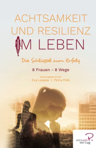 Beispielbild fr Achtsamkeit und Resilienz im Leben: Die Schlssel zum Erfolg (W.I.N Women in Network) (German Edition) zum Verkauf von GF Books, Inc.