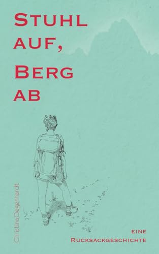 Stock image for Stuhl auf, Berg ab: Eine Rucksackgeschichte (German Edition) for sale by GF Books, Inc.
