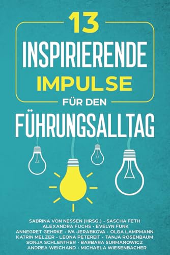 Stock image for 13 inspirierende Impulse fr den Fhrungsalltag: praktisch, lebensnah und authentisch (German Edition) for sale by GF Books, Inc.