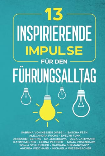 Stock image for 13 inspirierende Impulse fr den Fhrungsalltag: praktisch, lebensnah und authentisch (German Edition) for sale by GF Books, Inc.