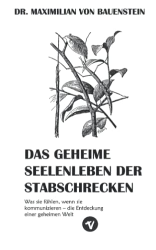 Imagen de archivo de Das geheime Seelenleben der Stabschrecken: Was sie fhlen, wenn sie kommunizieren ? die Entdeckung einer geheimen Welt (German Edition) a la venta por Books Unplugged