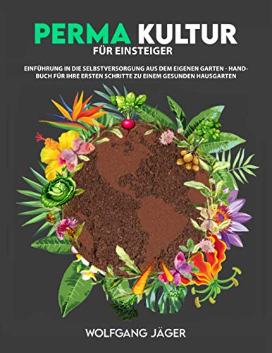 Imagen de archivo de Permakultur fr Einsteiger: Einfhrung in die Selbstversorgung aus dem eigenen Garten - Handbuch fr ihre ersten Schritte zu einem gesunden Hausgarten (German Edition) a la venta por GF Books, Inc.