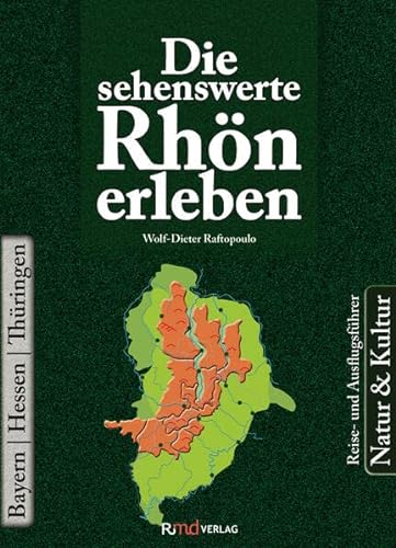 Die sehenswerte Rhön erleben : Natur & Kultur, Bayern/Hessen/Thüringen, Reise- und Ausflugsführer - Wolf-Dieter Raftopoulo